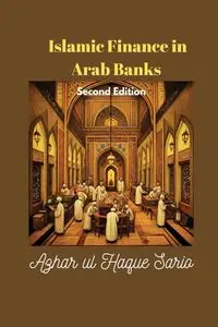 Islamic Finance in Arab Banks Second Edition - Sario Azhar ul Haque