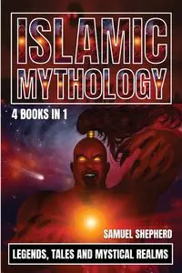 Islamic Mythology - Samuel Shepherd