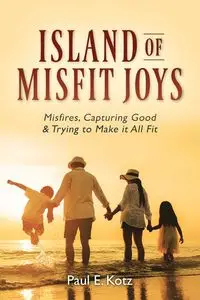 Island of Misfit Joys - Paul E. Kotz