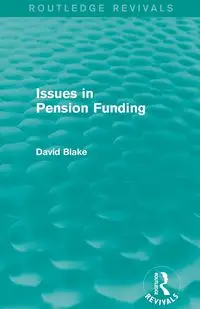 Issues in Pension Funding (Routledge Revivals) - Blake David