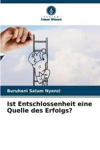 Ist Entschlossenheit eine Quelle des Erfolgs? - Nyenzi Buruhani Salum