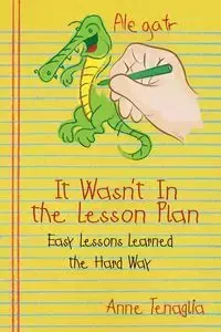 It Wasn't in the Lesson Plan - Anne Tenaglia