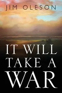 It Will Take A War - Jim Oleson