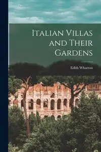 Italian Villas and Their Gardens - Edith Wharton
