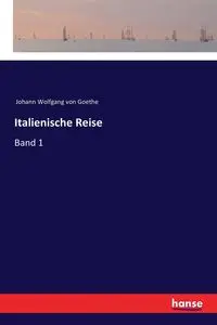 Italienische Reise - von Goethe Johann Wolfgang