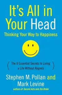 It's All in Your Head (Thinking Your Way to Happiness) - Stephen Pollan M