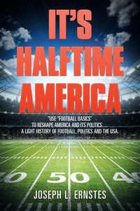 It’s Halftime America - Ernstes Joseph L.