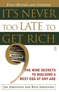 It's Never Too Late to Get Rich - Jim Jorgensen