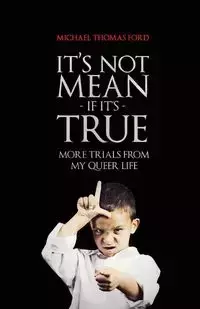 It's Not Mean If It's True - Michael Thomas Ford