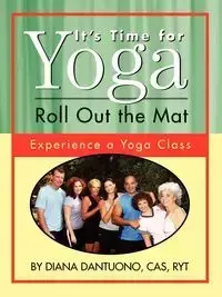 It's Time for Yoga, Roll Out the Mat - Diana Dantuono
