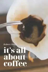 It's all about Coffee - Robert Ornig