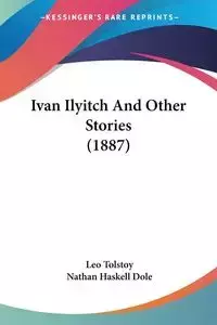 Ivan Ilyitch And Other Stories (1887) - Leo Tolstoy