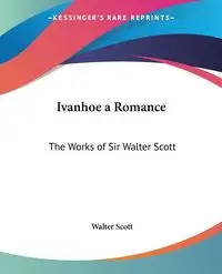 Ivanhoe a Romance - Scott Walter