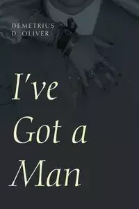 I've Got a Man - Oliver Demetrius D.