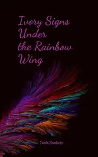 Ivory Signs Under the Rainbow Wing - Paula Raudsepp