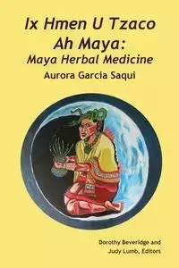 Ix Hmen U Tzaco Ah Maya - Aurora Saqui Garcia