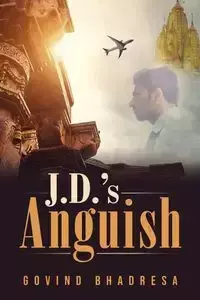 J.D.'s Anguish - Bhadresa Govind