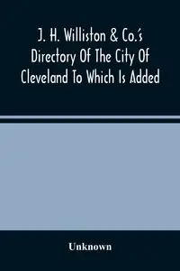 J. H. Williston & Co.'S Directory Of The City Of Cleveland To Which Is Added A Bussiness Directory For 1859-60 - Unknown