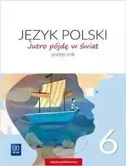 J.Polski SP 6 Jutro pójdę w świat Podr. 2019 WSiP - Hanna Dobrowolska, Urszula Dobrowolska