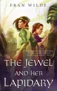 JEWEL AND HER LAPIDARY - fran wilde