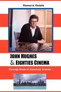 JOHN HUGHES AND EIGHTIES CINEMA - A. CHRISTIE THOMAS