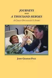 JOURNEYS WITH A THOUSAND HEROES - John Graham-Pole