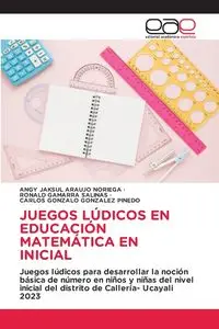 JUEGOS LÚDICOS EN EDUCACIÓN MATEMÁTICA EN INICIAL - Araujo Noriega Angy Jaksul