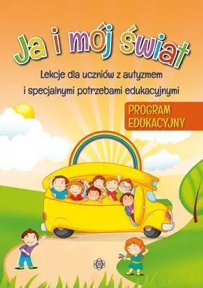 Ja i mój świat. Lekcje dla uczniów.. Program eduk. - praca zbiorowa