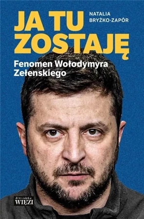 Ja tu zostaję. Fenomen Wołodymyra Zełenskiego - Natalia Bryżko-Zapór