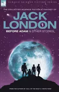 Jack London 1 - Before Adam & Other Stories - Jack London