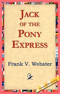 Jack of the Pony Express - Webster Frank V.