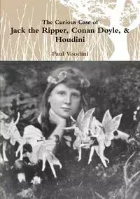 Jack the Ripper, Conan Doyle, & Houdini - Paul Voodini