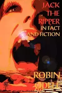 Jack the Ripper in Fact and Fiction - Odell Robin