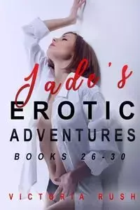 Jade's Erotic Adventures - Victoria Rush