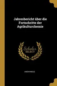 Jahresbericht über die Fortschritte der Agrikulturchemie - Anonymous