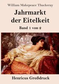 Jahrmarkt der Eitelkeit (Großdruck) - William Thackeray Makepeace