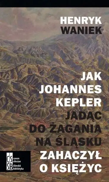 Jak Johannes Kepler, jadąc do Żagania na Śląsku... - Henryk Waniek