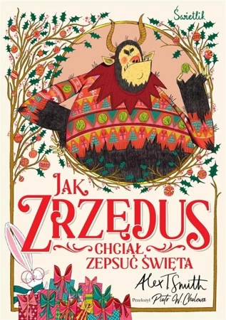 Jak Zrzędus chciał zepsuć Święta - Alex T. Smith, Piotr W. Cholewa, Anna Włodarkiewi