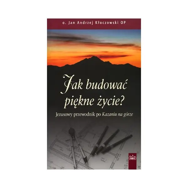 Jak budować piękne życie? Jezusowy przewodnik po Kazaniu na górze - Jan Kłoczowski, Andrzej OP