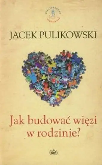 Jak budować więzi w rodzinie - Jacek Pulikowski