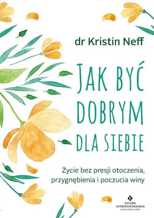 Jak być dobrym dla siebie - Kristin Neff