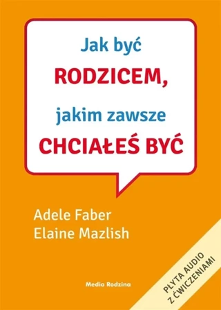 Jak być rodzicem, jakim zawsze chciałeś być - Adele Faber, Elaine Mazlish, Krzysztof Puławski