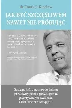 Jak być szczęśliwym nawet nie próbując - Dr.Frank J.Kinslow