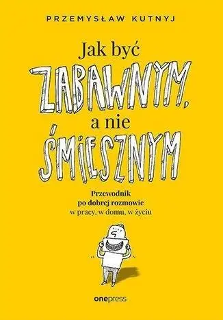 Jak być zabawnym, a nie śmiesznym... - Przemysław Kutnyj