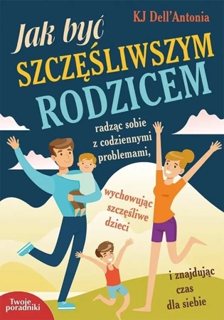 Jak byś szczęśliwym rodzicem - KJ Dell'Antonia