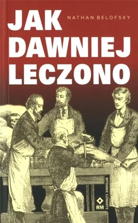 Jak dawniej leczono w.4 - Nathan Belofsky