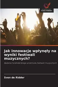 Jak innowacje wpłynęły na wyniki festiwali muzycznych? - de Ridder Sven