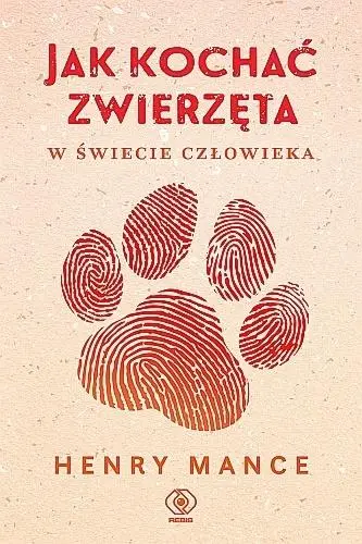 Jak kochać zwierzęta w świecie człowieka - Henry Mance