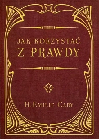 Jak korzystać z prawdy - H. Emilie Cady