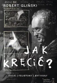 Jak kręcić - Robert Gliński